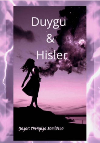 Chengiza Xamidova, Duygu – Hisler